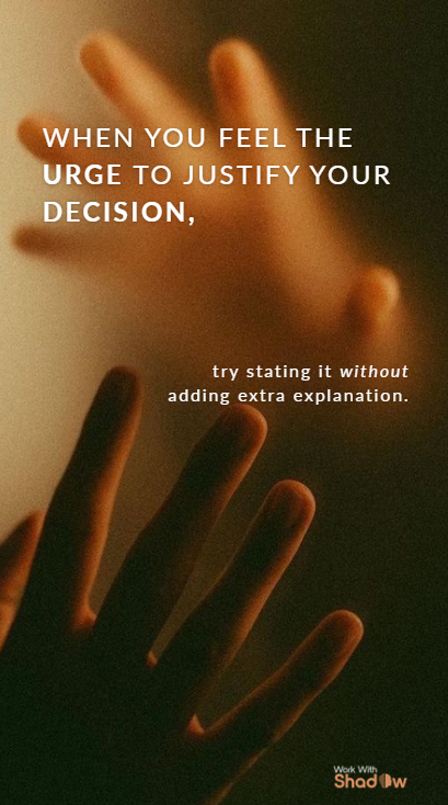 Work With Shadow — Justify Your Decision