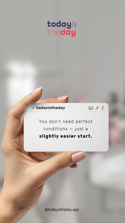 Today is the Day — Slightly Easier Start